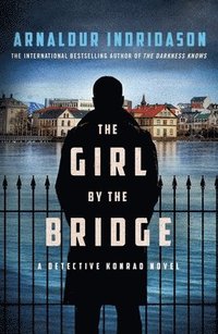 bokomslag The Girl by the Bridge: A Detective Konrad Novel