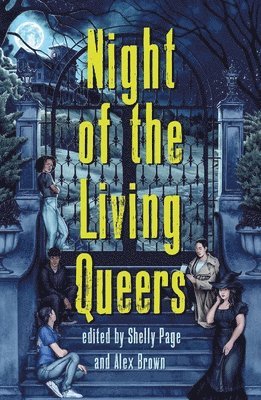 Kalynn Bayron, Vanessa Montalban, Rebecca Kim Wells, Kosoko Jackson, Trang Thanh Tran, Maya Gittelman, Em X. Liu, Shelly Page, Tara Sim, Ayida Shonibar, Shelly Page, Alex Brown - Night of the Living Queers, Häftad