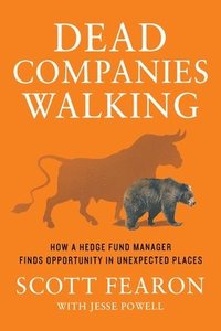 bokomslag Dead Companies Walking: How a Hedge Fund Manager Finds Opportunity in Unexpected Places