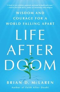 bokomslag Life After Doom: Wisdom and Courage for a World Falling Apart