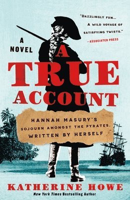 A True Account: Hannah Masury's Sojourn Amongst the Pyrates, Written by Herself 1