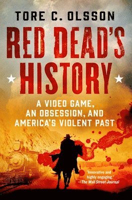 bokomslag Red Dead's History: A Video Game, an Obsession, and America's Violent Past