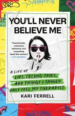 You'll Never Believe Me: A Life of Lies, Second Tries, and Things I Should Only Tell My Therapist