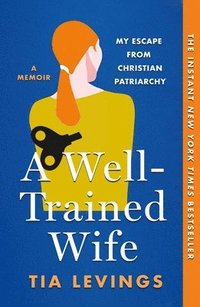 bokomslag A Well-Trained Wife: My Escape from Christian Patriarchy