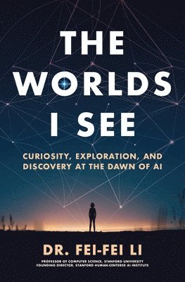 The Worlds I See: Curiosity, Exploration, and Discovery at the Dawn of AI 1