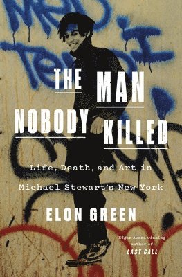 bokomslag The Man Nobody Killed: Life, Death, and Art in Michael Stewart's New York