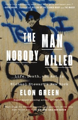 Elon Green - The Man Nobody Killed: Life, Death, and Art in Michael Stewart's New York, Häftad
