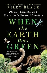 bokomslag When the Earth Was Green: Plants, Animals, and Evolution's Greatest Romance