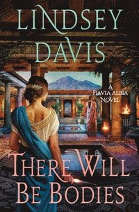 bokomslag There Will Be Bodies: A Flavia Albia Novel