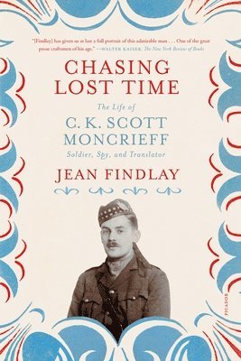 bokomslag Chasing Lost Time: The Life of C. K. Scott Moncrieff: Soldier, Spy, and Translator