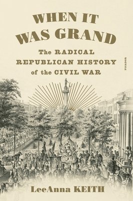 When It Was Grand: The Radical Republican History of the Civil War 1
