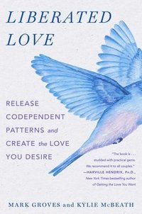 bokomslag Liberated Love: Release Codependent Patterns and Create the Love You Desire