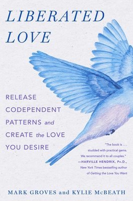 Liberated Love: Release Codependent Patterns and Create the Love You Desire 1