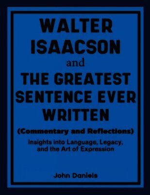 Walter Isaacson and The Greatest Sentence Ever Written (Commentary and Reflections)