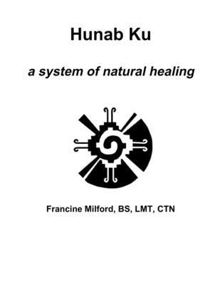 Francine Milford - Hunab Ku: a System of Natural Healing, Häftad
