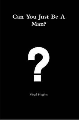 Virgil Hughes - Can You Just Be A Man?, Häftad
