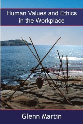 Glenn Martin - Human Values and Ethics in the Workplace, Häftad