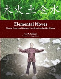 bokomslag Elemental Moves: Simple Yoga and Qigong Practices Inspired by Nature
