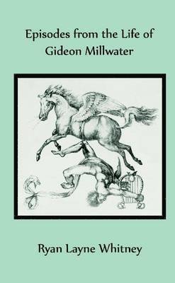 Ryan Layne Whitney - Episodes from the Life of Gideon Millwater, Häftad