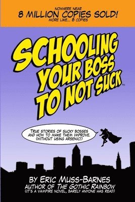 Eric Muss-Barnes - Schooling Your Boss to Not Suck (Paperback), Häftad