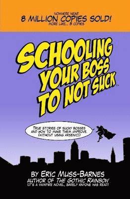 Eric Muss-Barnes - Schooling Your Boss to Not Suck, Inbunden