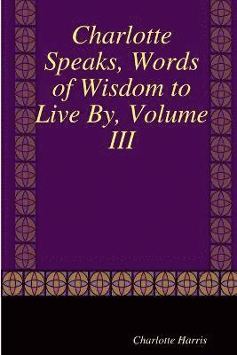 Charlotte Speaks, Words of Wisdom to Live By, Volume III 1