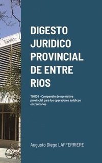 bokomslag Digesto Juridico Provincial de Entre Rios - Tomo 1