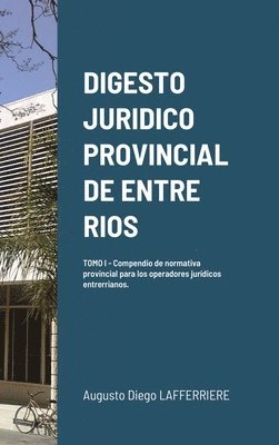 Digesto Juridico Provincial de Entre Rios - Tomo 1 1