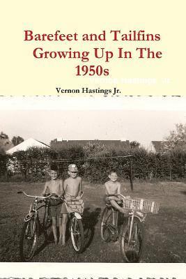 Vernon Hastings Jr, Jr. Hastings, Vernon, Vernon Hastings  Jr - Barefeet and Tailfins Growing Up In The 1950s, Häftad