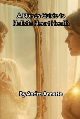 Nurse's Guide to Holistic Heart Health
