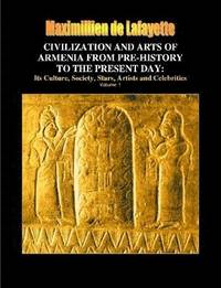 bokomslag Civilization and Arts of Armenia from Pre-history to the Present Day: Its Culture, Society, Stars, Artists and Celebrities. Vol.1