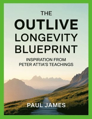 Paul James - Outlive Longevity Blueprint, Häftad