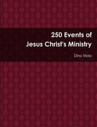 bokomslag 250 Events of Jesus Christ's Ministry