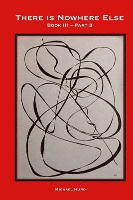There is Nowhere Else - Book III, Part 3