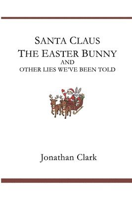Santa Claus, The Easter Bunny, And Other Lies We've Been Told