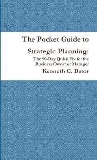 bokomslag The Pocket Guide to Strategic Planning: The 90-Day Quick Fix for the Business Owner or Manager