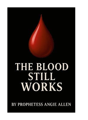 Angie Allen - The Blood Still Works, Inbunden
