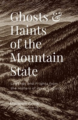 Ghosts & Haints of the Mountain State: Legends and Frights from the Hollers of West Virginia