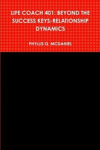 bokomslag Life Coach 401: Beyond the Success Keys-relationship Dynamics