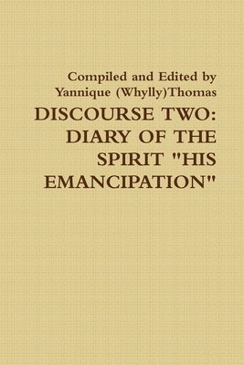 Discourse Two: Diary Of The Spirit "HIS EMANCIPATION"