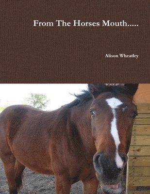 Alison Wheatley - From the Horses Mouth..., Häftad
