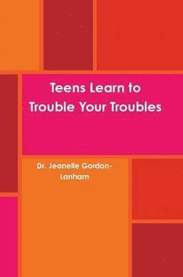 Teens Learn to Trouble Your Troubles 1