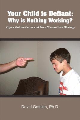 Ph.D. David Gottlieb, David Gottlieb, David Gottlieb, Ph.D. - Your Child Is Defiant, Häftad