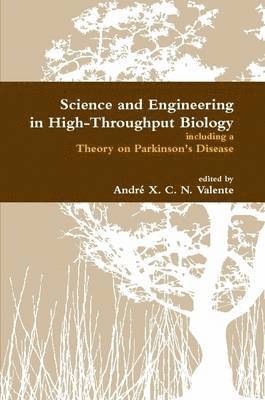 Science and Engineering in High-Throughput Biology Including a Theory on Parkinson's Disease 1