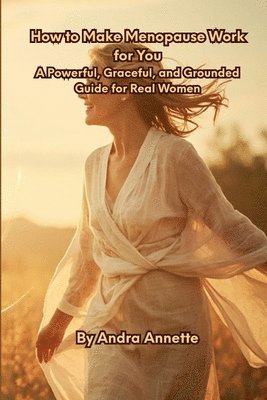 How to Make Menopause Work for You