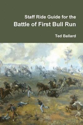 Staff Ride Guide for the Battle of First Bull Run 1