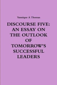 bokomslag DISCOURSE FIVE: AN ESSAY ON THE OUTLOOK OF TOMORROW'S SUCCESSFUL LEADERS