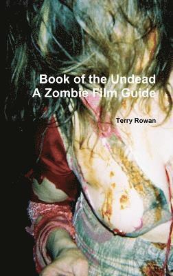 Terry Rowan - Book of the Undead A Zombie Film Guide, Inbunden