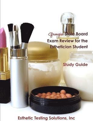 Georgia State Board Exam Review for the Esthetician Student 1