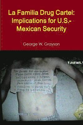 George W. Grayson - La Familia Drug Cartel: Implications for U.S.-Mexican Security, Häftad